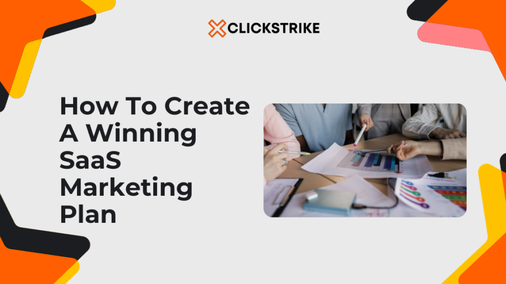 How To Create A Winning SaaS Marketing Plan In 2024 | Clickstrike