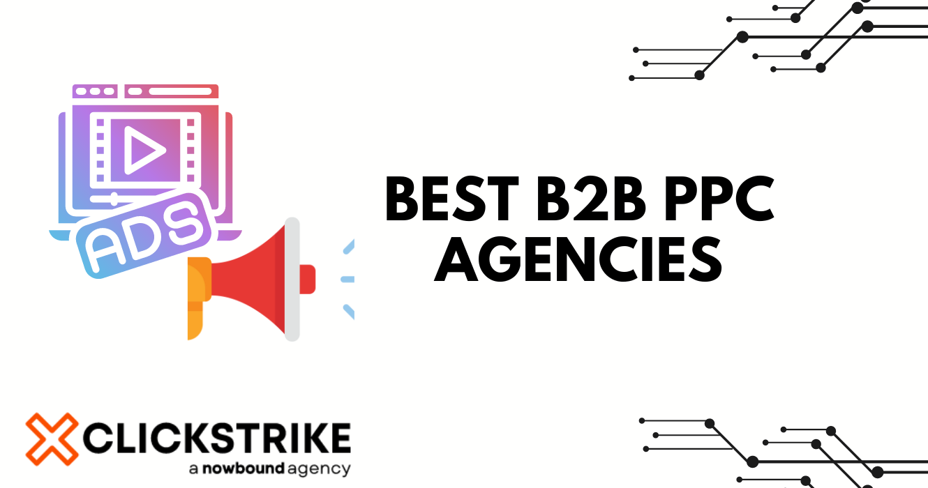 8 Best B2B PPC Agencies For High Leads & ROI | Clickstrike